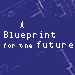 A Blueprint for the Future 
